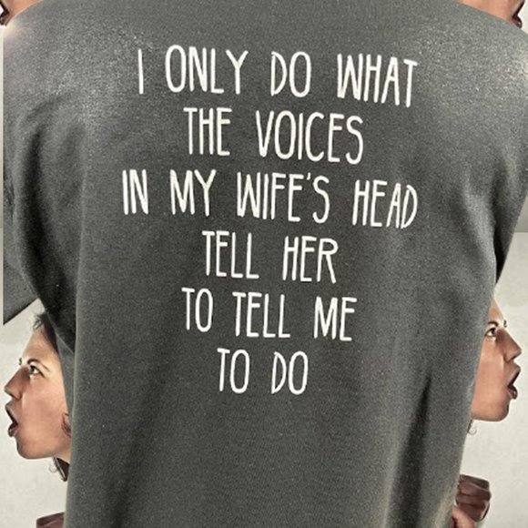 I Only Do What The Voices in My Wife's Head Shirt - Picture 1 of 1